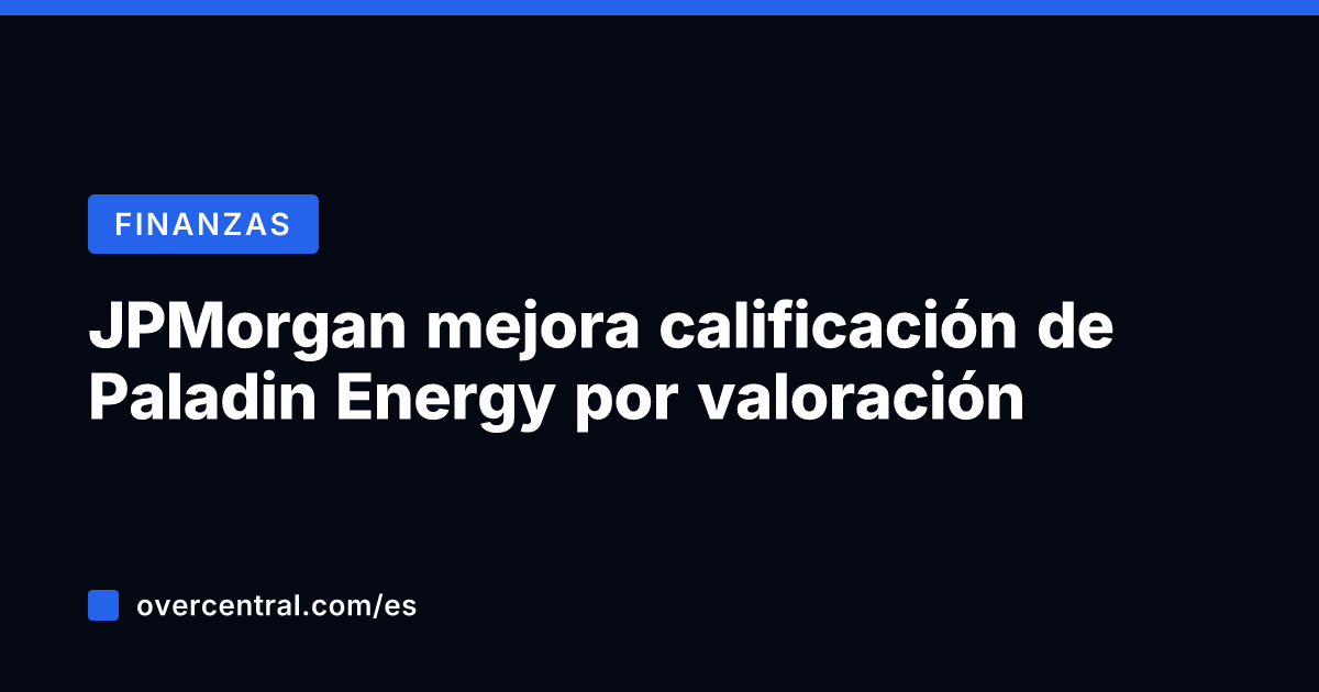 JPMorgan mejora calificación de Paladin Energy por valoración