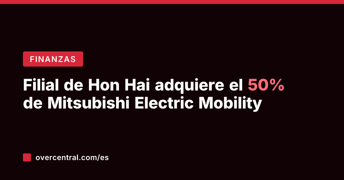 Filial de Hon Hai adquiere el 50% de Mitsubishi Electric Mobility