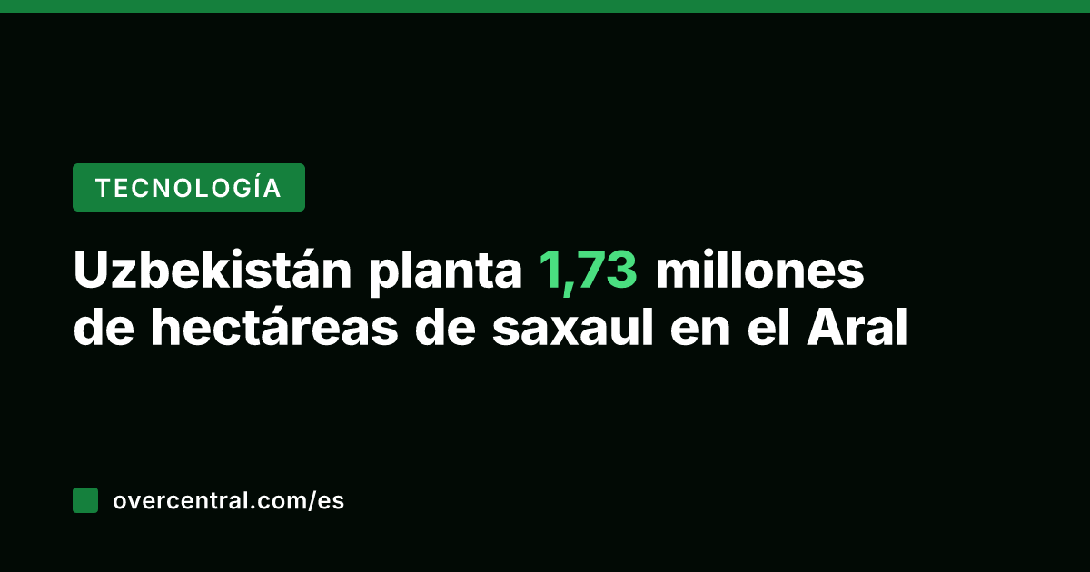 Uzbekistán planta 1,73 millones de hectáreas de saxaul en el Aral