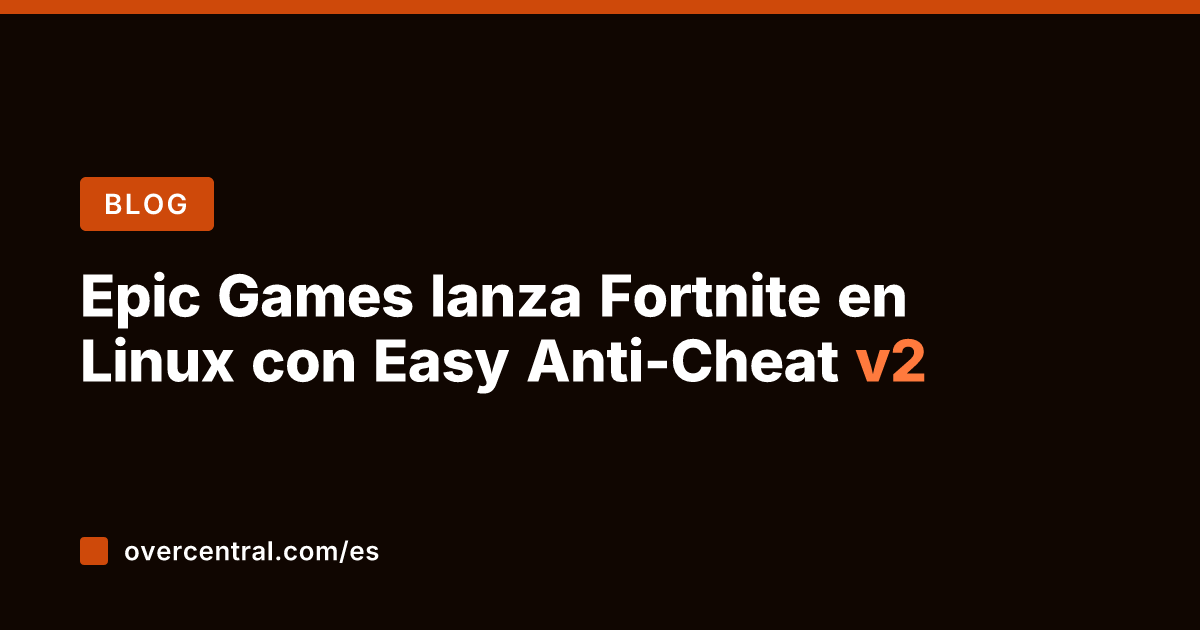 Epic Games lanza Fortnite en Linux con Easy Anti-Cheat v2