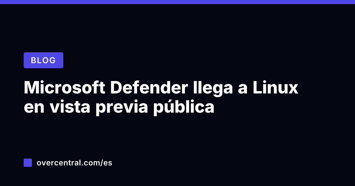Microsoft Defender llega a Linux en vista previa pública