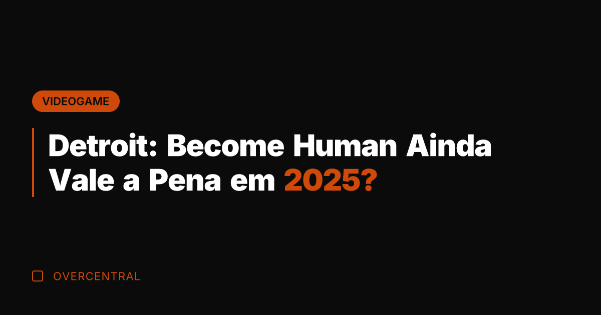 Detroit: Become Human Ainda Vale a Pena em 2025?