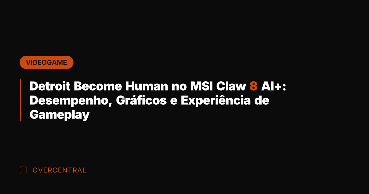 Detroit Become Human no MSI Claw 8 AI+: Desempenho, Gráficos e Experiência