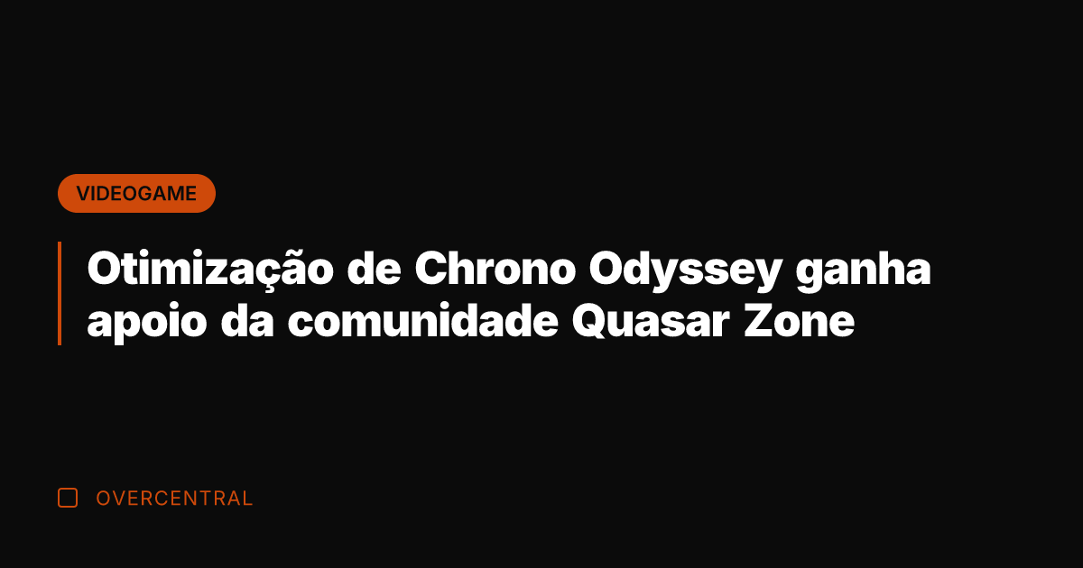 Otimização de Chrono Odyssey ganha apoio da comunidade Quasar Zone