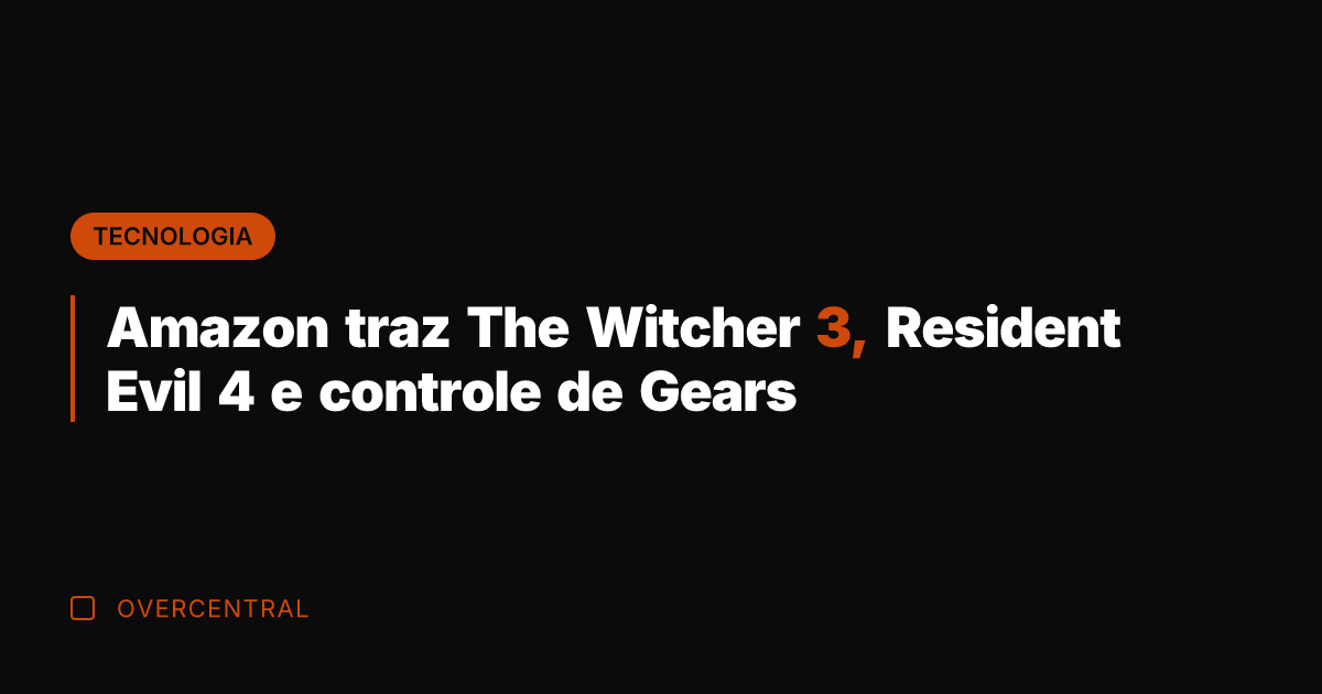 Amazon traz The Witcher 3, Resident Evil 4 e controle de Gears