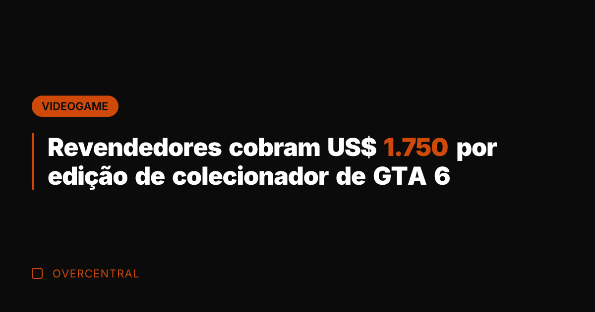 Revendedores cobram US$ 1.750 por edição de colecionador de GTA 6