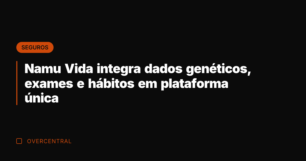 Namu Vida integra dados genéticos, exames e hábitos em plataforma única