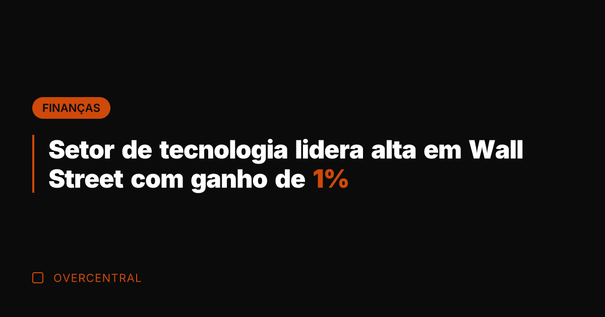 Setor de tecnologia lidera alta em Wall Street com ganho de 1%