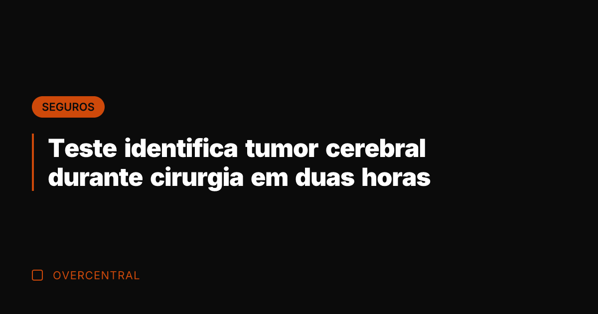 Teste identifica tumor cerebral durante cirurgia em duas horas
