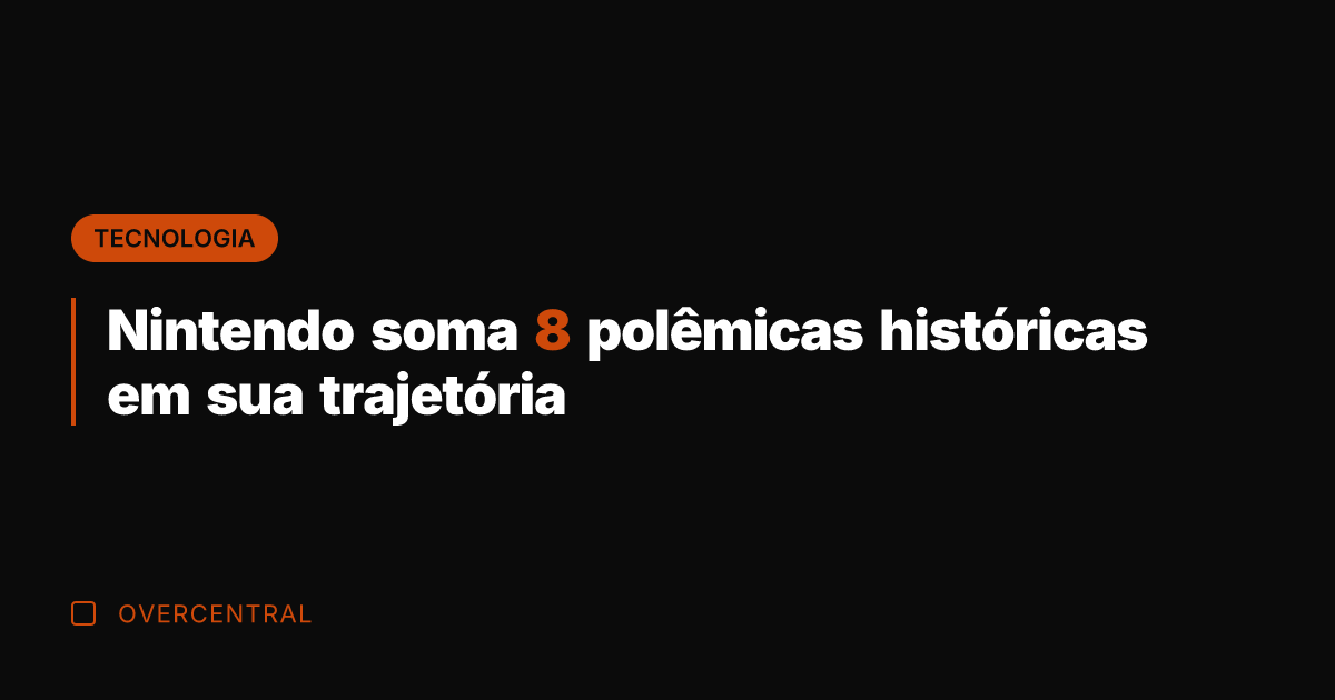 Nintendo soma 8 polêmicas históricas em sua trajetória
