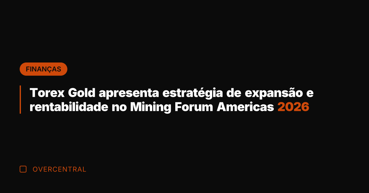 Torex Gold apresenta estratégia de expansão e rentabilidade no Mining Forum Americas