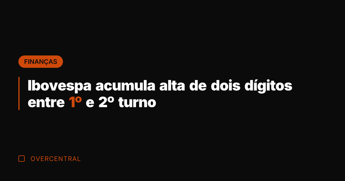 Ibovespa acumula alta de dois dígitos entre 1º e 2º turno