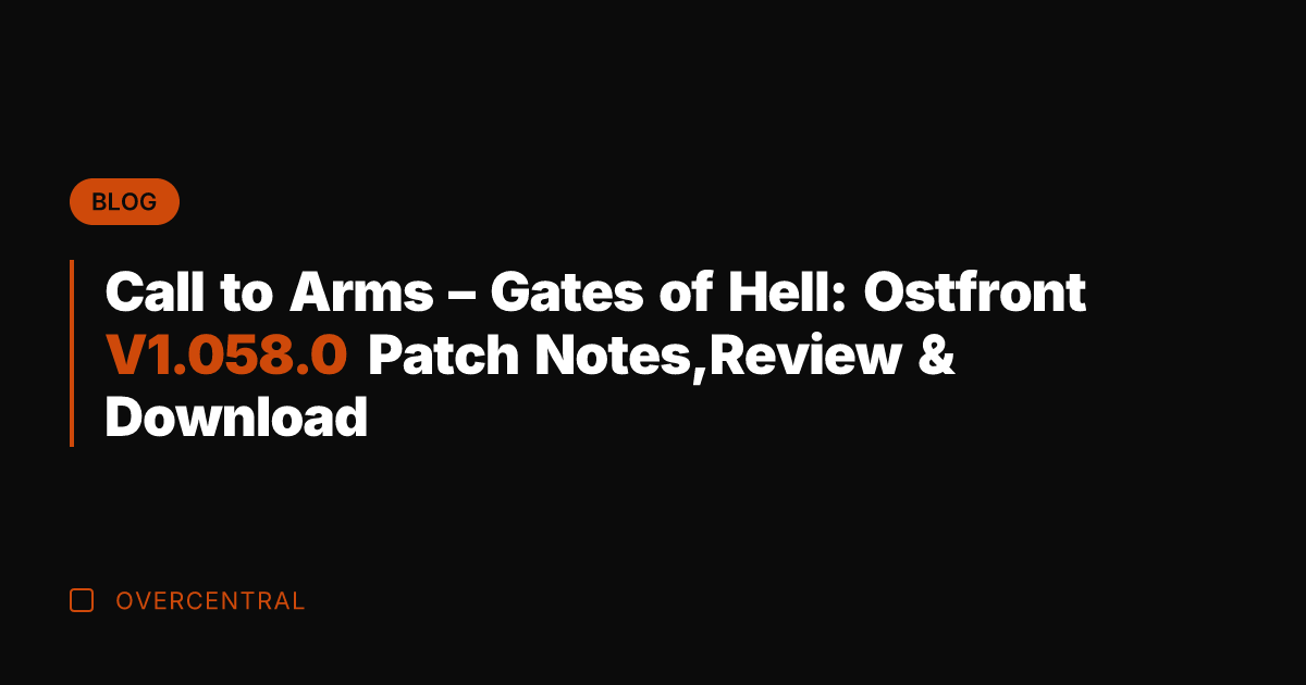 Call to Arms - Gates of Hell: Ostfront V1.058.0 Patch Notes,Review &