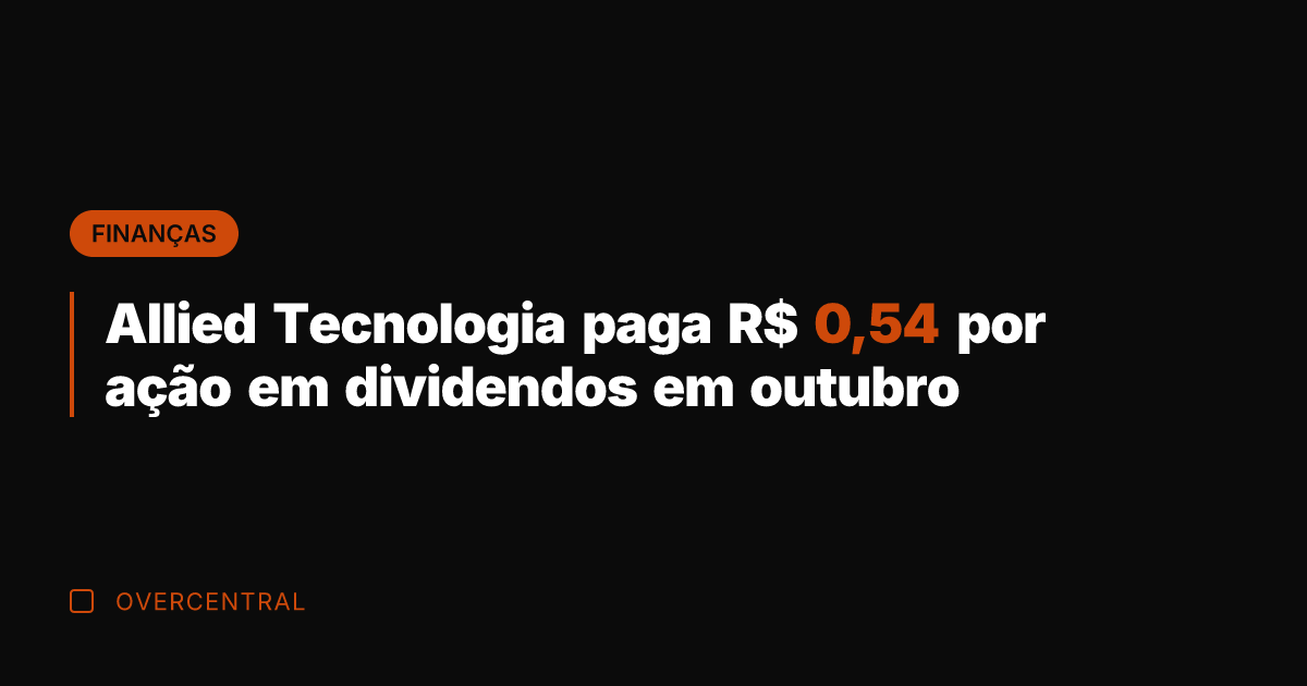 Allied Tecnologia paga R$ 0,54 por ação em dividendos em outubro