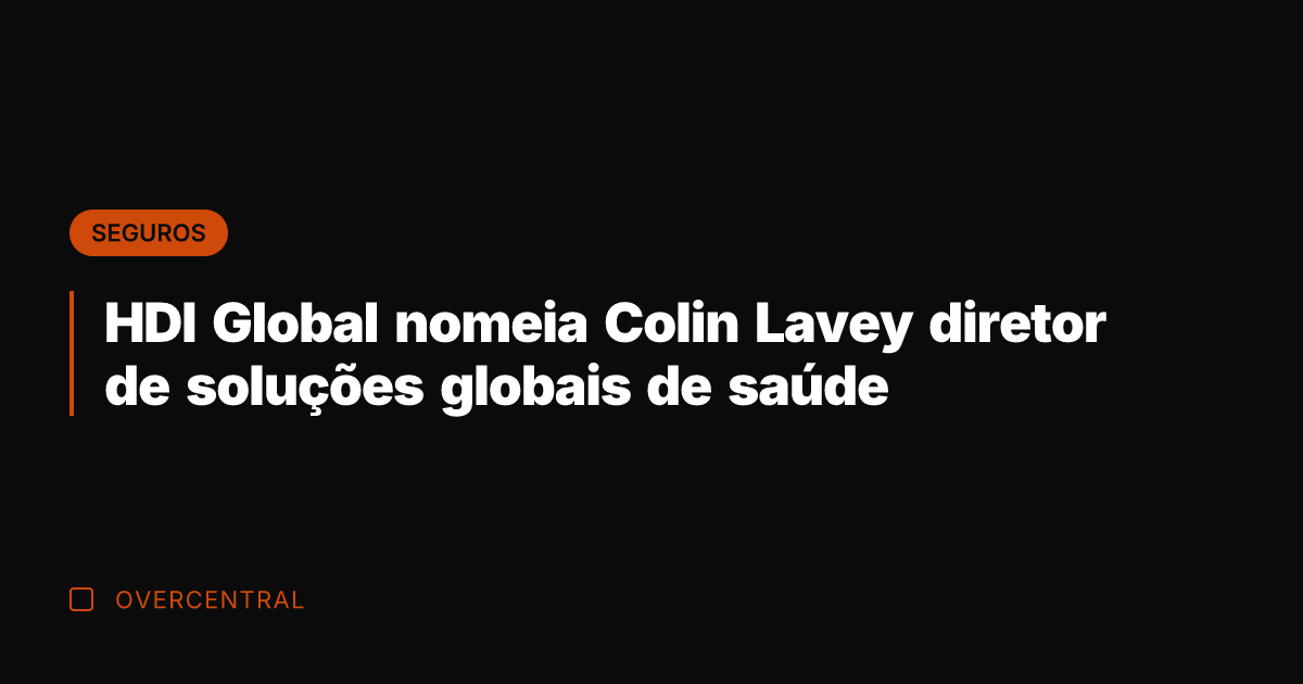 HDI Global nomeia Colin Lavey diretor de soluções globais de saúde