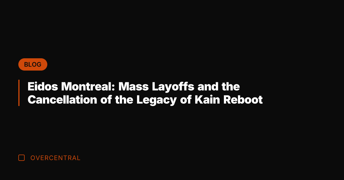 Eidos Montreal: Mass Layoffs and the Cancellation of the Legacy of Kain