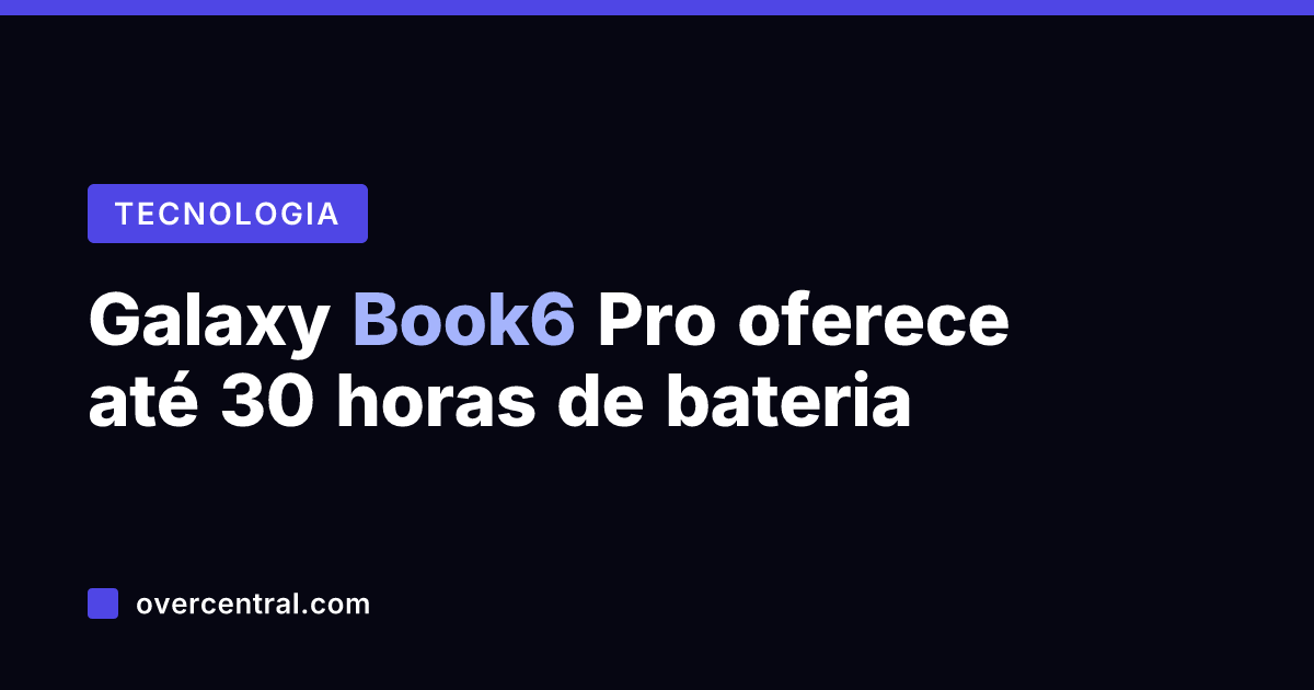 Galaxy Book6 Pro oferece até 30 horas de bateria