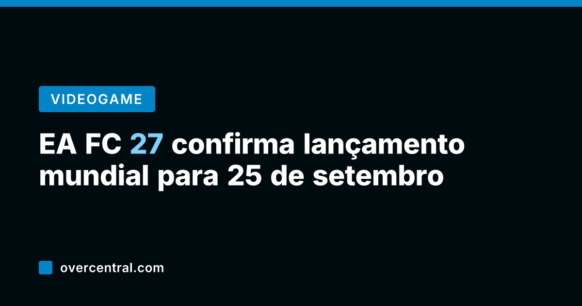 EA FC 27 confirma lançamento mundial para 25 de setembro