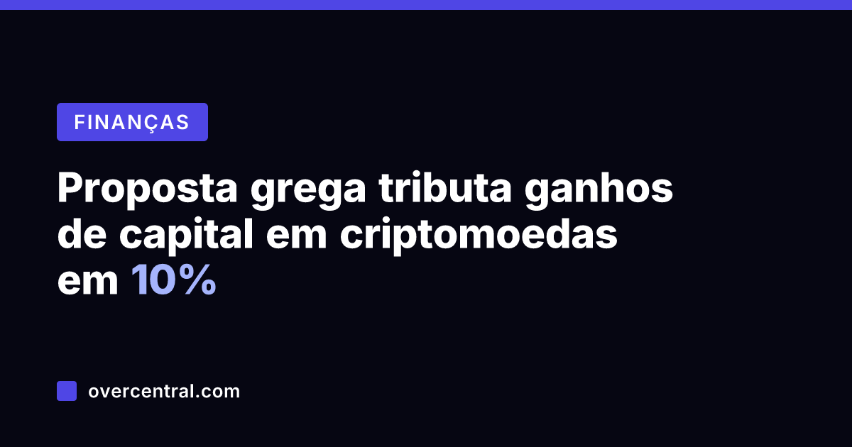 Proposta grega tributa ganhos de capital em criptomoedas em 10%