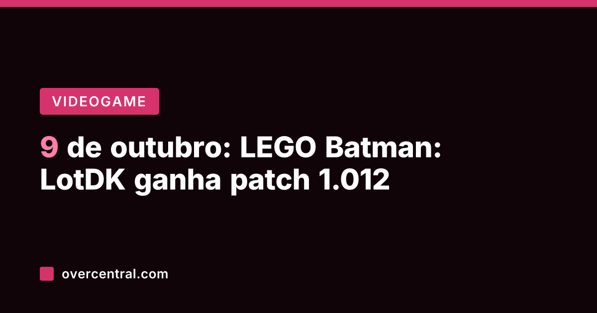 9 de outubro: LEGO Batman: LotDK ganha patch 1.012