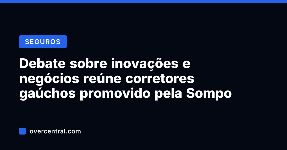 Debate sobre inovações e negócios reúne corretores gaúchos promovido pela Sompo