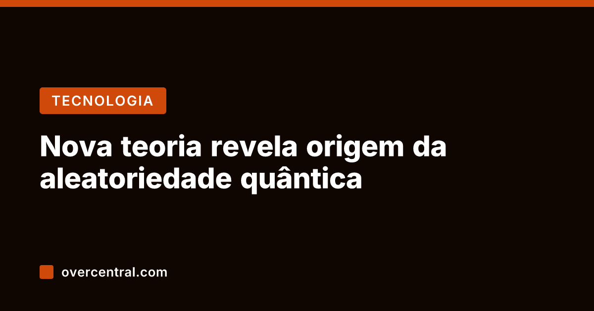 Nova teoria revela origem da aleatoriedade quântica