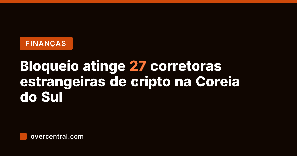Bloqueio atinge 27 corretoras estrangeiras de cripto na Coreia do Sul
