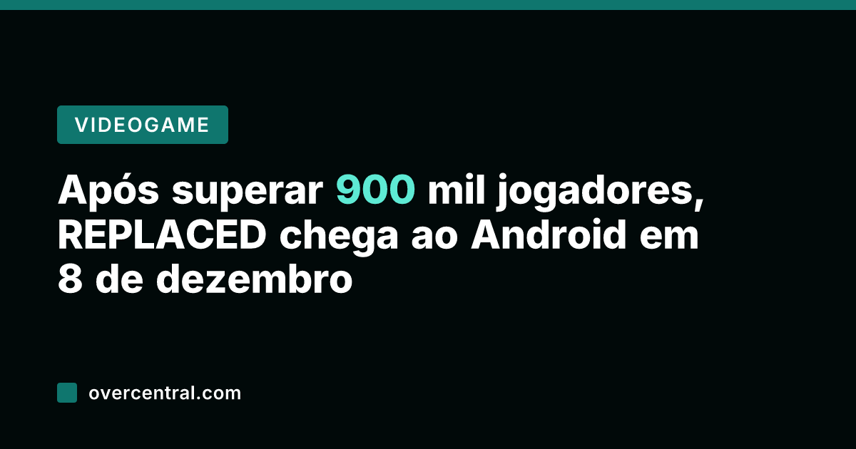 Após superar 900 mil jogadores, REPLACED chega ao Android em 8 de