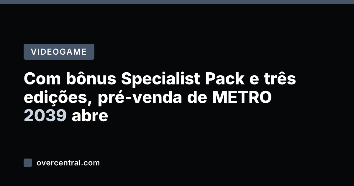 Com bônus Specialist Pack e três edições, pré-venda de METRO 2039 abre