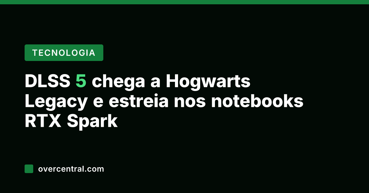 DLSS 5 chega a Hogwarts Legacy e estreia nos notebooks RTX Spark