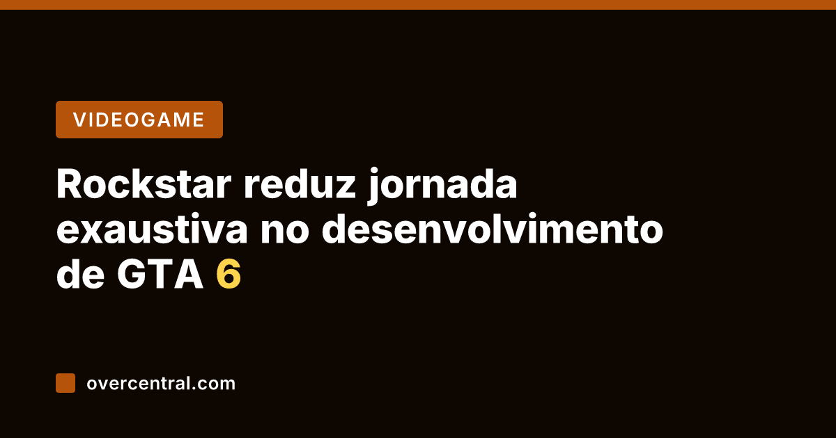 Rockstar reduz jornada exaustiva no desenvolvimento de GTA 6