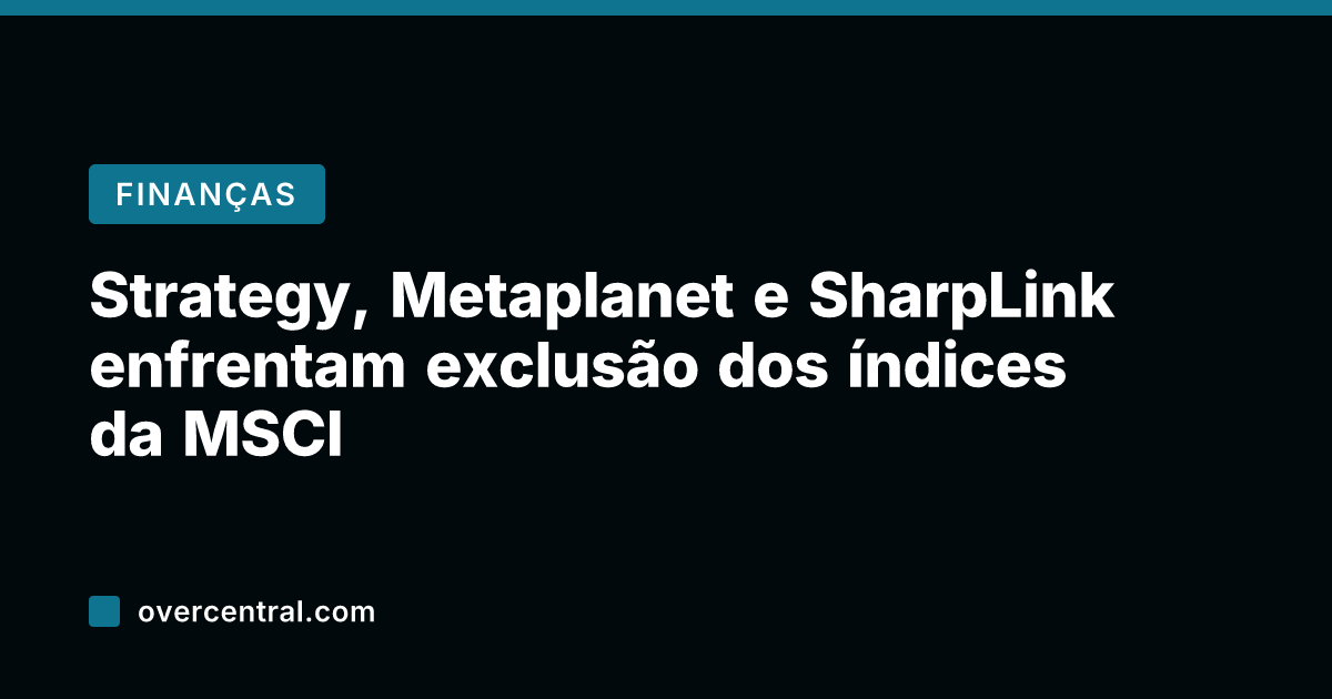 Strategy, Metaplanet e SharpLink enfrentam exclusão dos índices da MSCI