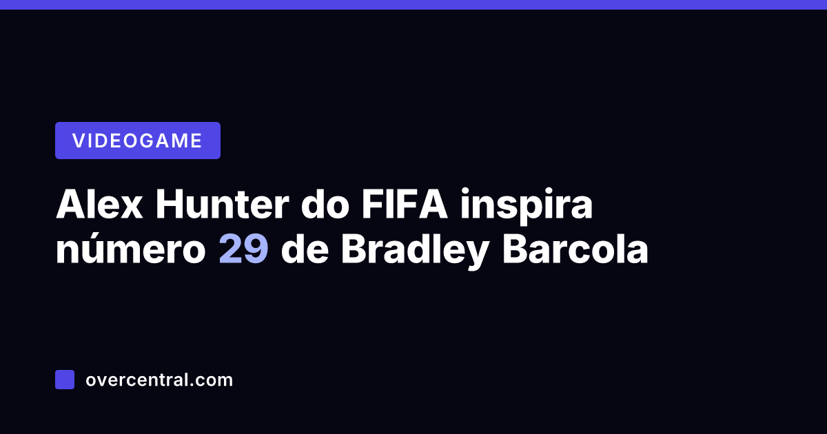 Alex Hunter do FIFA inspira número 29 de Bradley Barcola