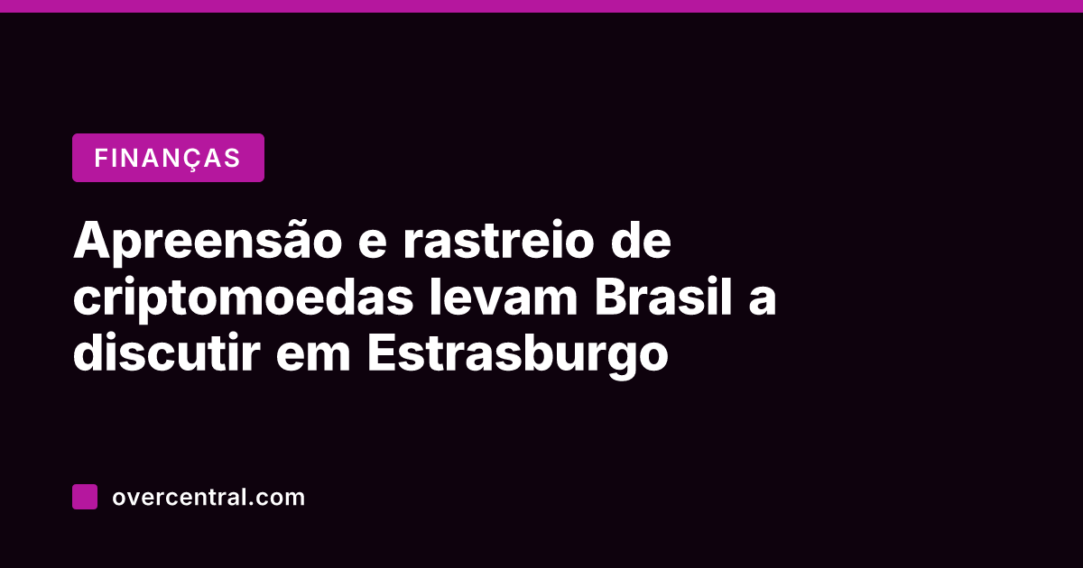 Apreensão e rastreio de criptomoedas levam Brasil a discutir em Estrasburgo
