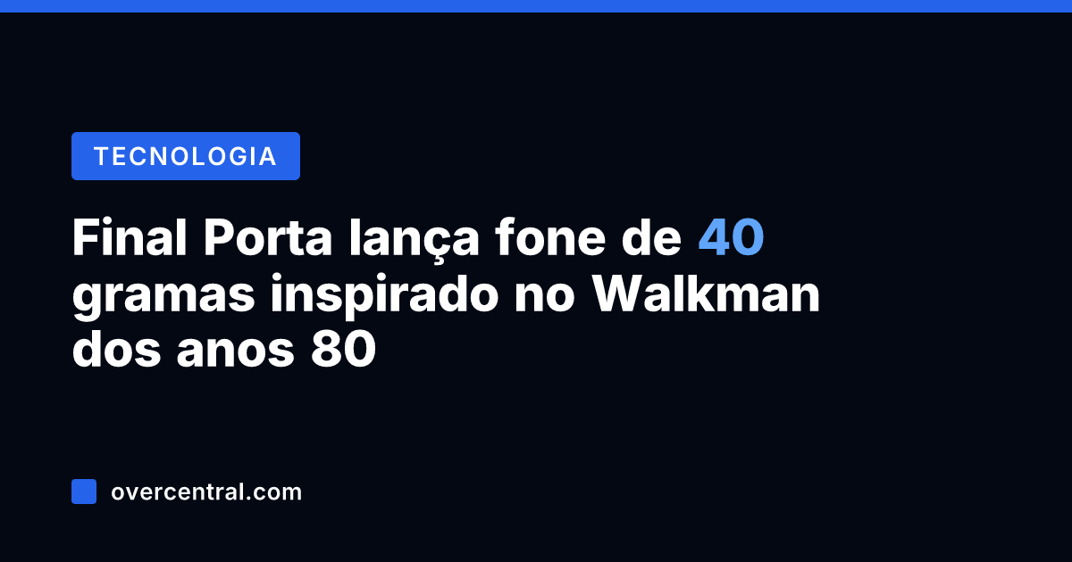 Final Porta lança fone de 40 gramas inspirado no Walkman dos anos