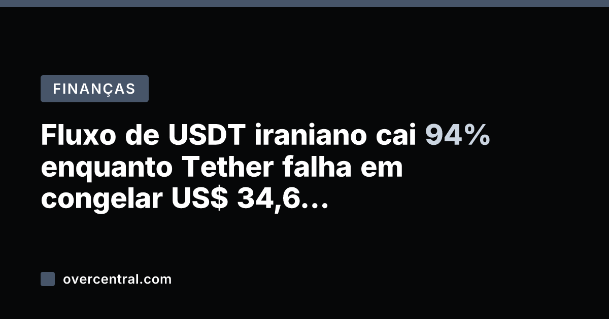 Fluxo de USDT iraniano cai 94% enquanto Tether falha em congelar US$