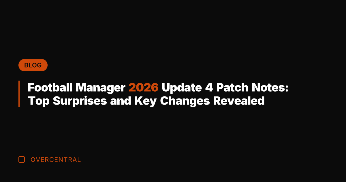 Football Manager 2026 Update 4 Patch Notes: Top Surprises and Key Changes