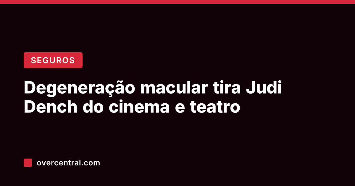 Degeneração macular tira Judi Dench do cinema e teatro