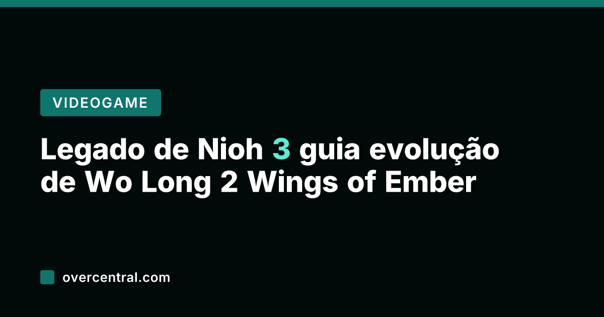 Legado de Nioh 3 guia evolução de Wo Long 2 Wings of