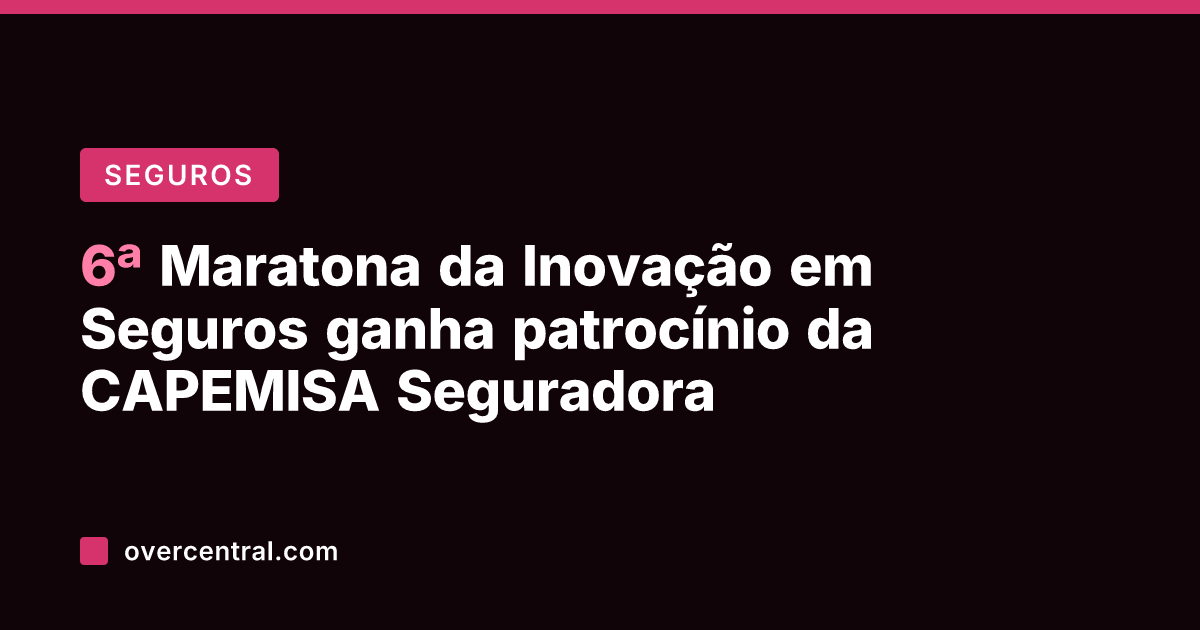 6ª Maratona da Inovação em Seguros ganha patrocínio da CAPEMISA Seguradora