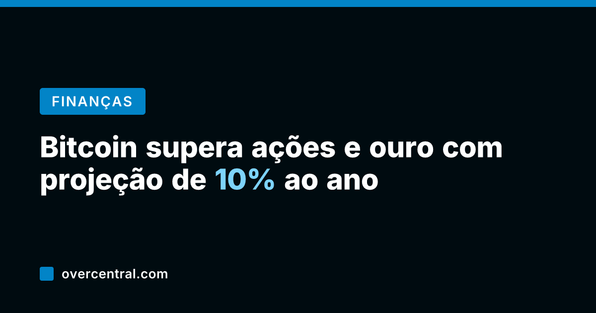 Bitcoin supera ações e ouro com projeção de 10% ao ano