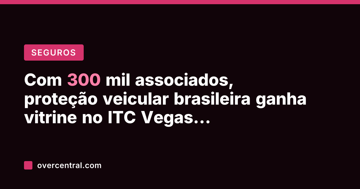 Com 300 mil associados, proteção veicular brasileira ganha vitrine no ITC Vegas