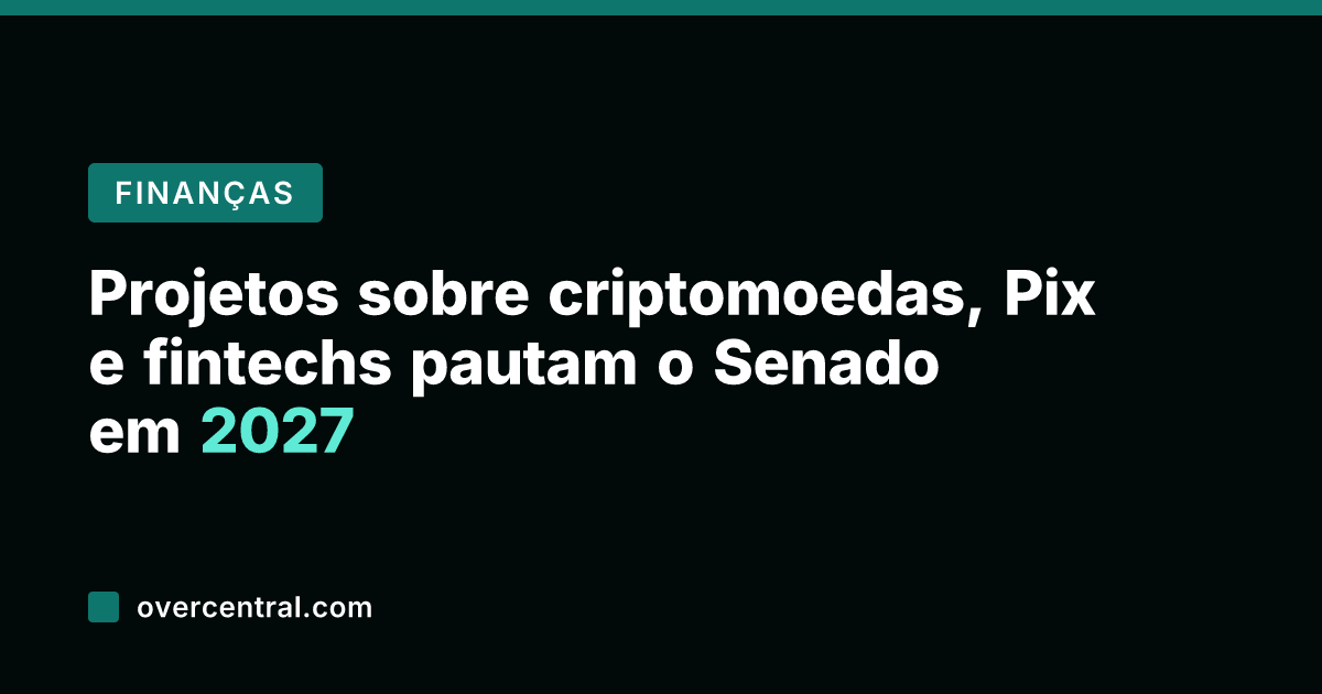 Projetos sobre criptomoedas, Pix e fintechs pautam o Senado em 2027