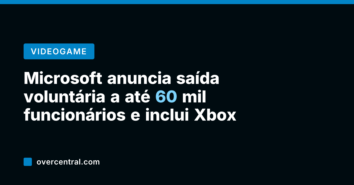 Microsoft anuncia saída voluntária a até 60 mil funcionários e inclui Xbox