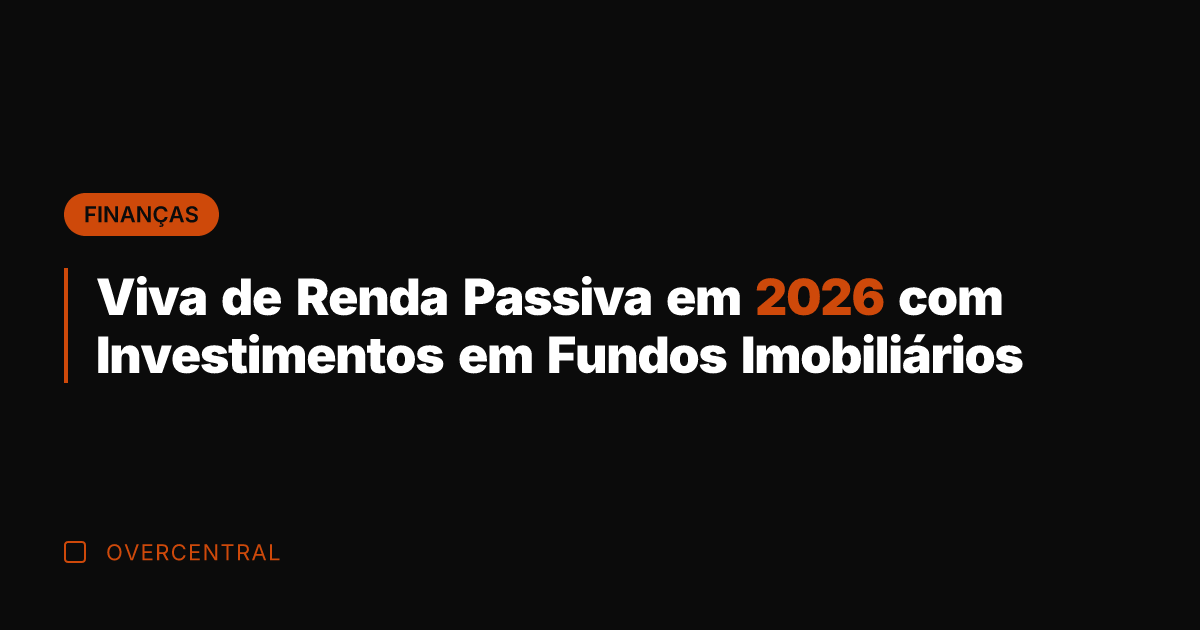 Viva de Renda Passiva em 2026 com Investimentos em Fundos Imobiliários