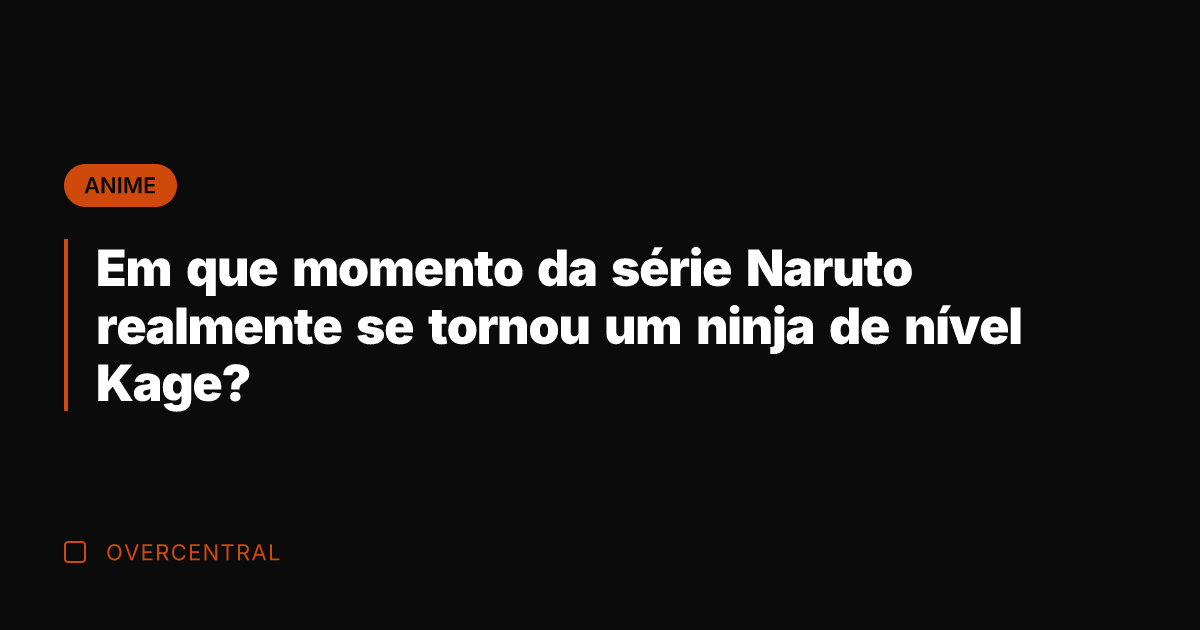 Em que momento da série Naruto realmente se tornou um ninja de