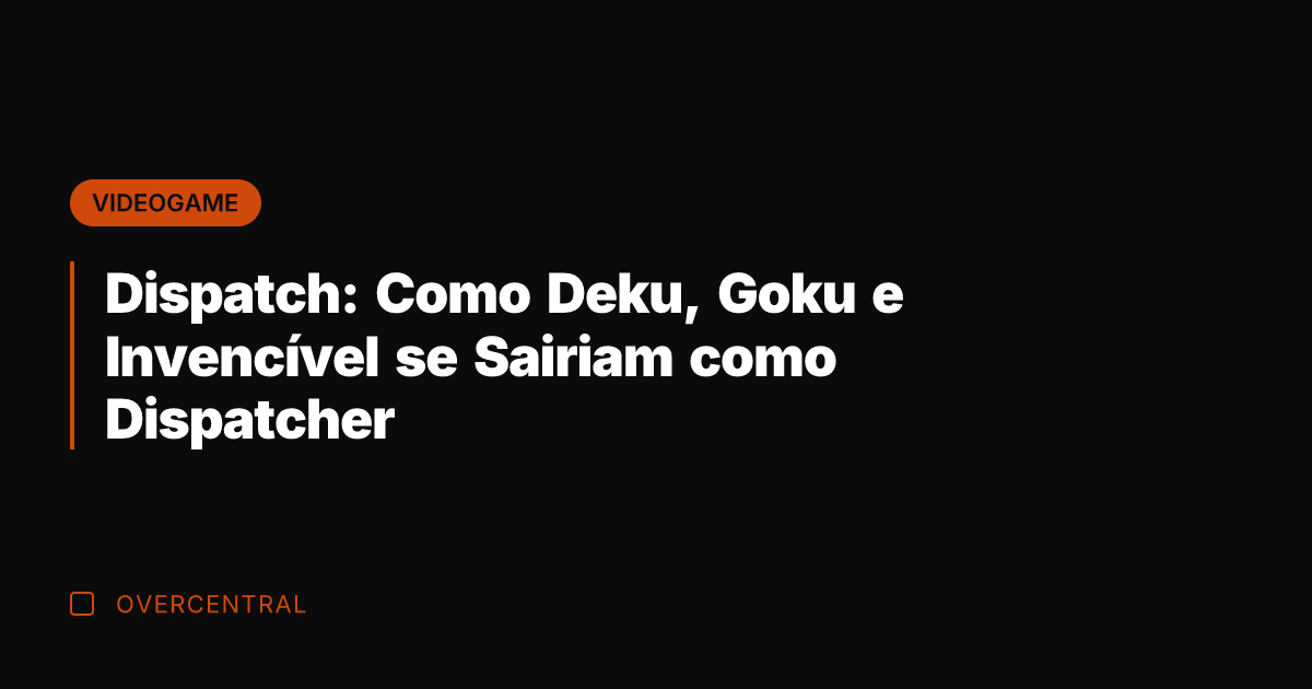 Dispatch: Como Deku, Goku e Invencível se Sairiam como Dispatcher