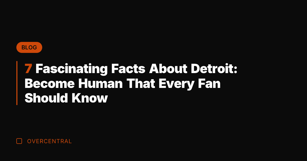 7 Fascinating Facts About Detroit: Become Human That Every Fan Should Know