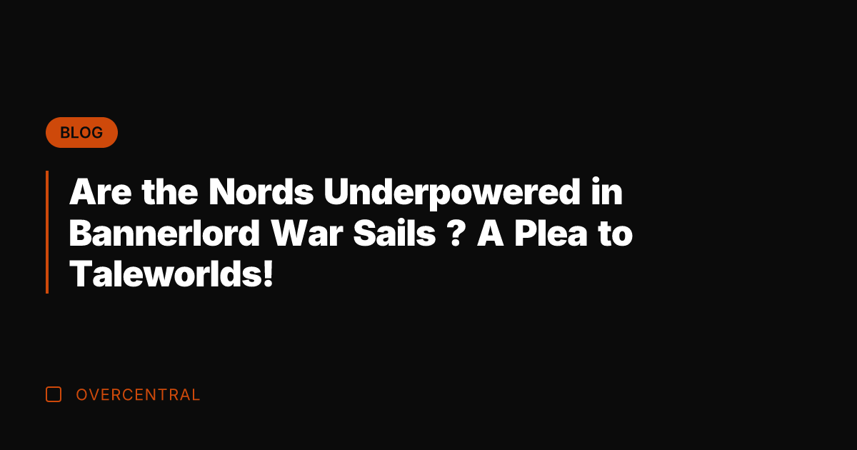 Are the Nords Underpowered in Bannerlord War Sails ? A Plea to