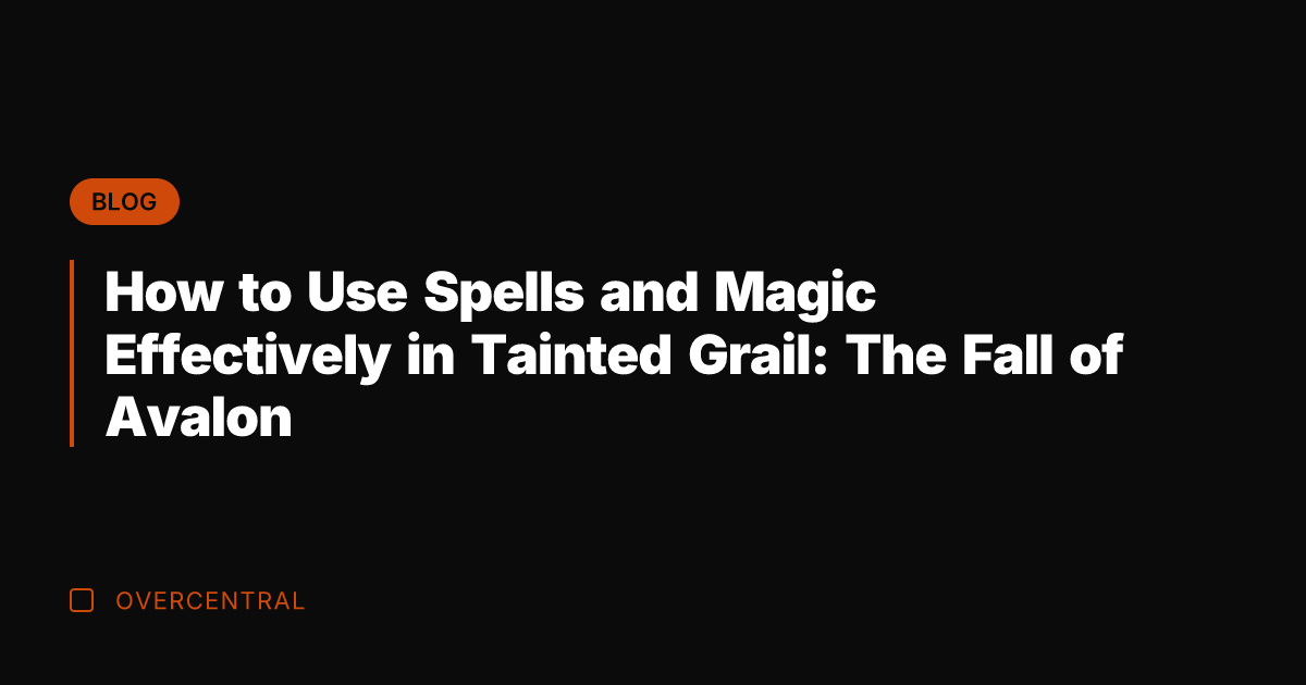 How to Use Spells and Magic Effectively in Tainted Grail: The Fall